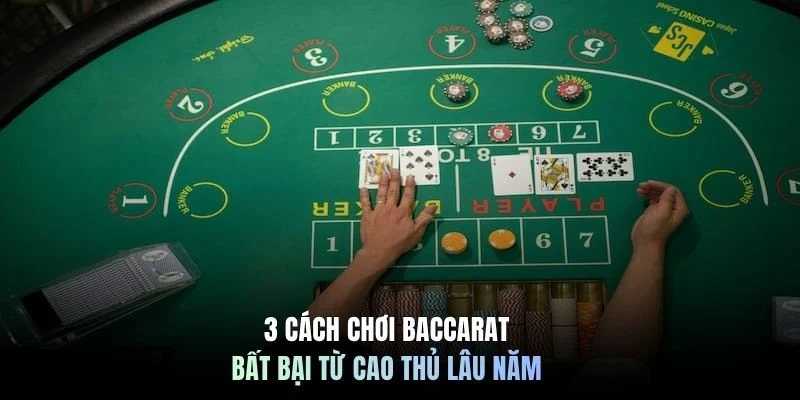 3 cách chơi Baccarat bất bại từ cao thủ lâu năm