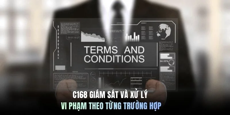 C168 giám sát và xử lý vi phạm theo từng trường hợp