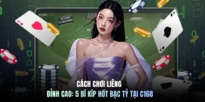 Cách Chơi Liêng Đỉnh Cao: 5 Bí Kíp Hốt Bạc Tỷ Tại C168
