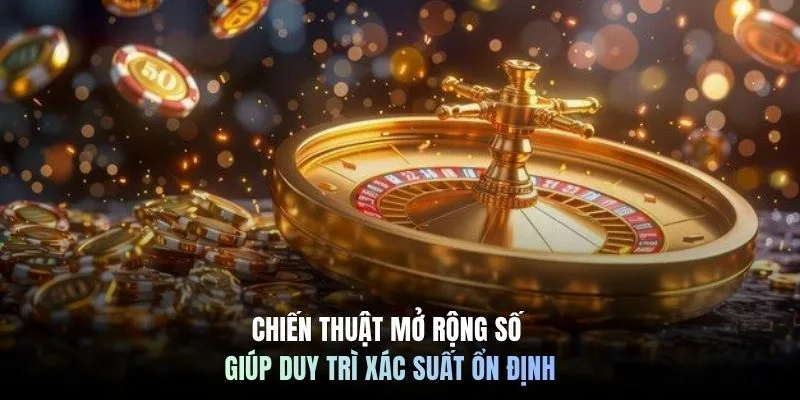 Chiến thuật mở rộng số giúp duy trì xác suất ổn định