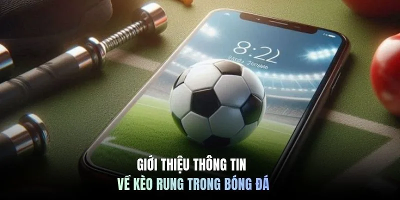 Giới thiệu thông tin về kèo rung trong bóng đá