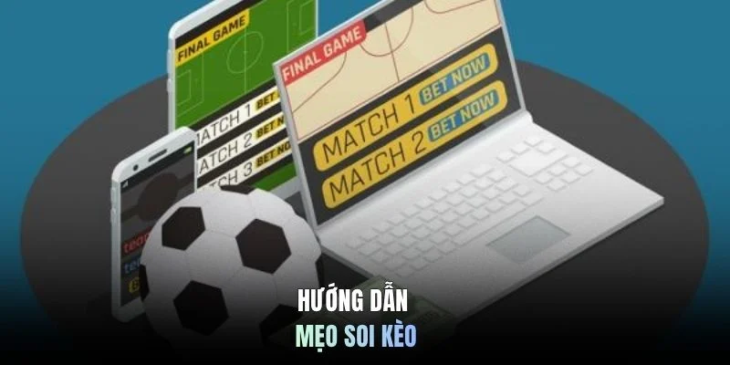 Hướng dẫn mẹo soi kèo