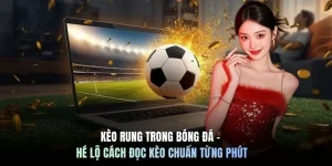 Kèo Rung Trong Bóng Đá - Hé Lộ Cách Đọc Kèo Chuẩn Từng Phút