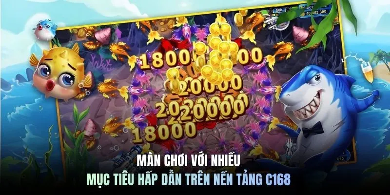 Màn chơi với nhiều mục tiêu hấp dẫn trên nền tảng C168