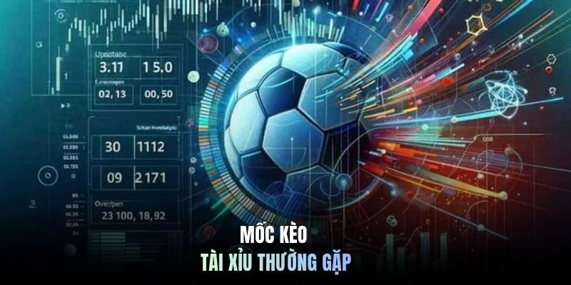 Mốc kèo tài xỉu thường gặp