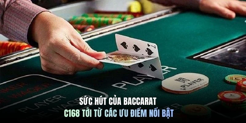 Sức hút của Baccarat C168 tới từ các ưu điểm nổi bật