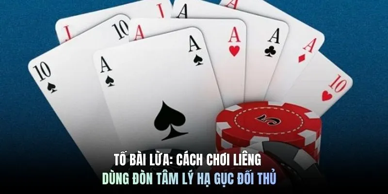 Tố bài lừa: Cách chơi Liêng dùng đòn tâm lý hạ gục đối thủ.