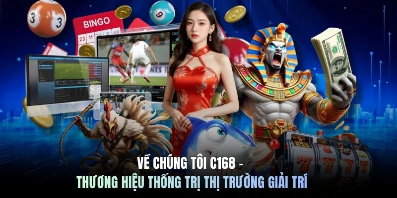 Về chúng tôi C168 đơn vị tiên phong trong lĩnh vực giải trí